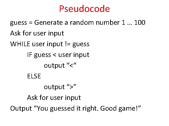 Pseudocode guess = Generate a random number 1 … 100 Ask for user input