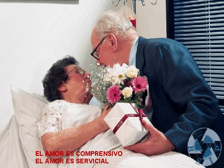 EL AMOR ES COMPRENSIVO EL AMOR ES SERVICIAL 