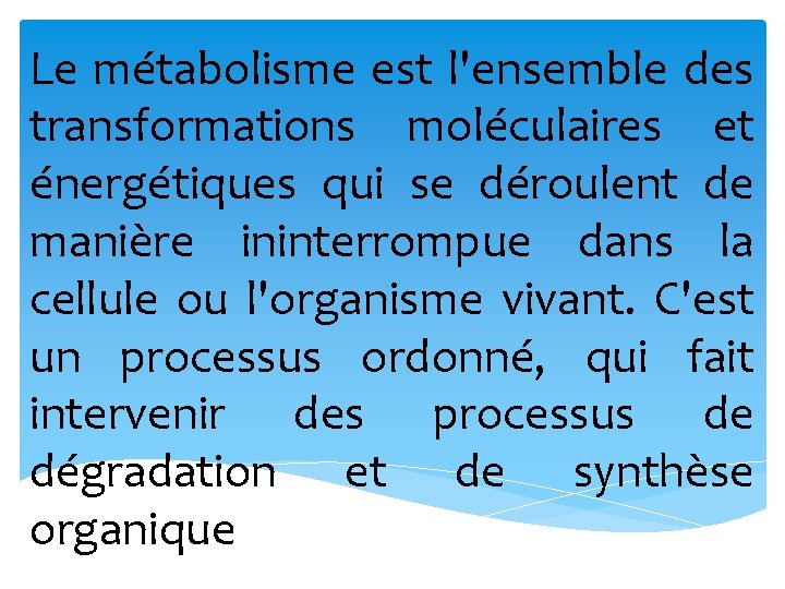 Le métabolisme est l'ensemble des transformations moléculaires et énergétiques qui se déroulent de manière