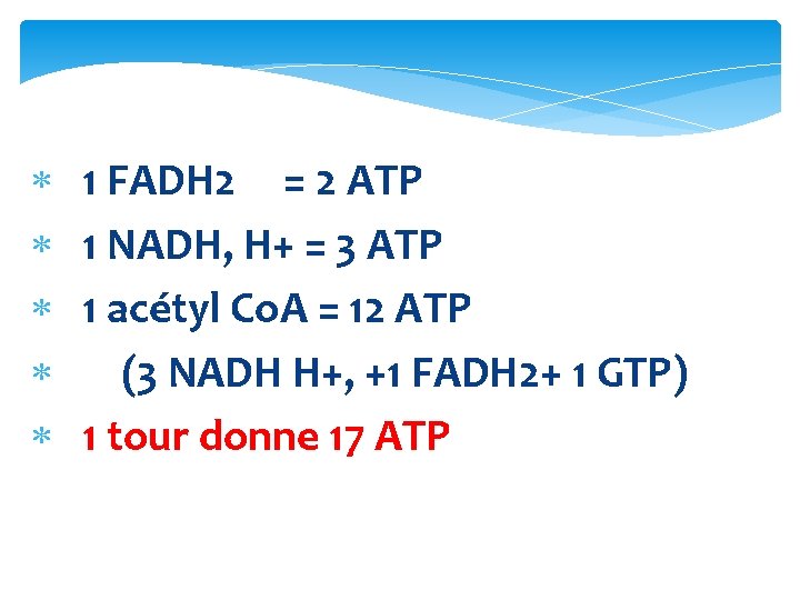  1 FADH 2 = 2 ATP 1 NADH, H+ = 3 ATP 1