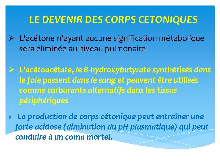 LE DEVENIR DES CORPS CETONIQUES Ø L'acétone n’ayant aucune signification métabolique sera éliminée au