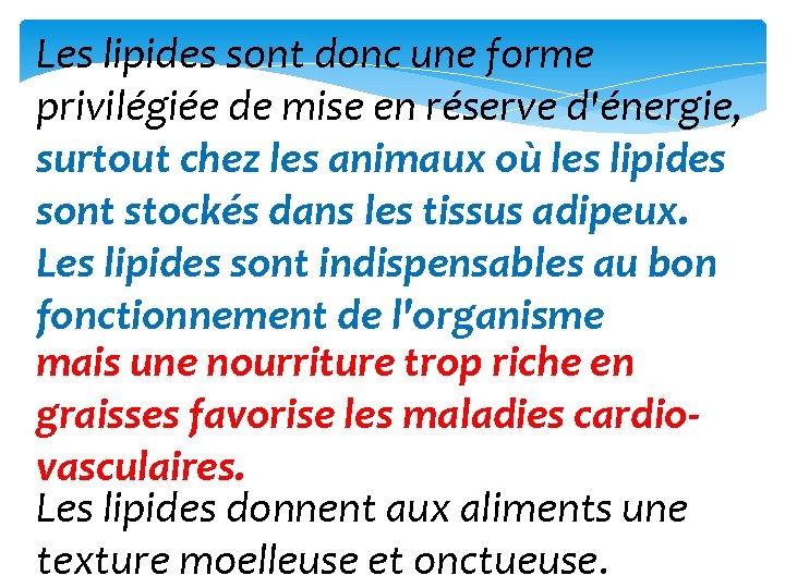 Les lipides sont donc une forme privilégiée de mise en réserve d'énergie, surtout chez