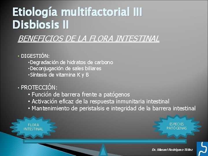 Etiología multifactorial III Disbiosis II BENEFICIOS DE LA FLORA INTESTINAL • DIGESTIÓN: • Degradación