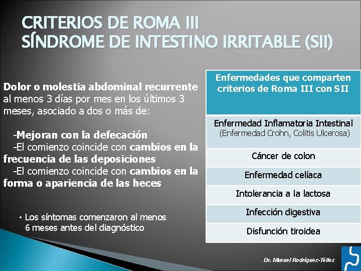 CRITERIOS DE ROMA III SÍNDROME DE INTESTINO IRRITABLE (SII) Dolor o molestia abdominal recurrente