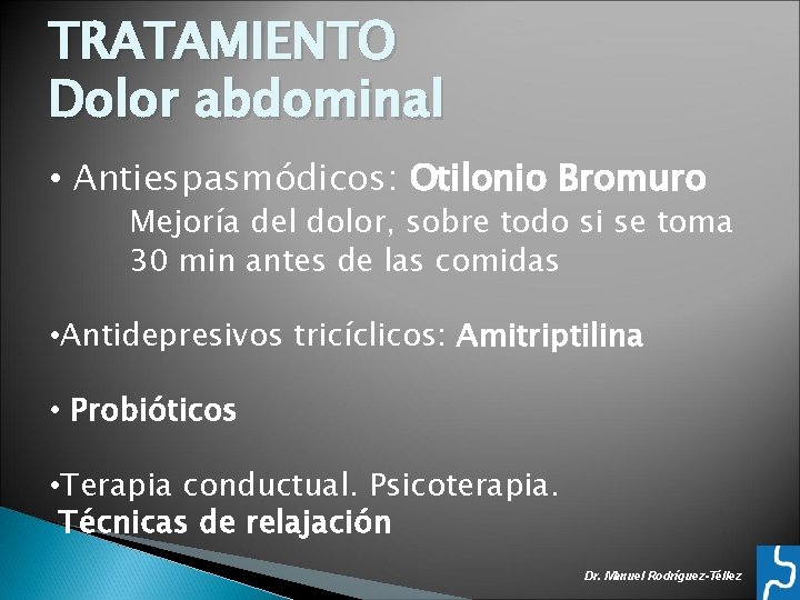 TRATAMIENTO Dolor abdominal • Antiespasmódicos: Otilonio Bromuro Mejoría del dolor, sobre todo si se