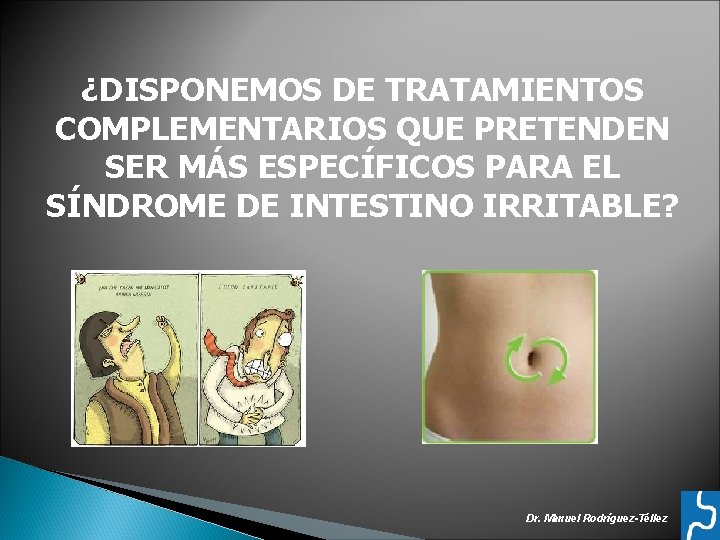 ¿DISPONEMOS DE TRATAMIENTOS COMPLEMENTARIOS QUE PRETENDEN SER MÁS ESPECÍFICOS PARA EL SÍNDROME DE INTESTINO