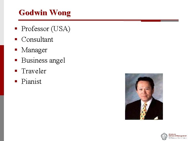 Godwin Wong § § § Professor (USA) Consultant Manager Business angel Traveler Pianist 