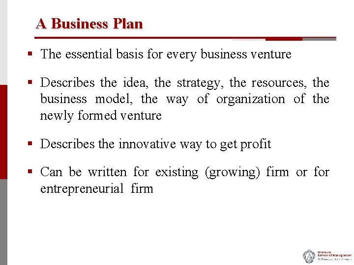 A Business Plan § The essential basis for every business venture § Describes the