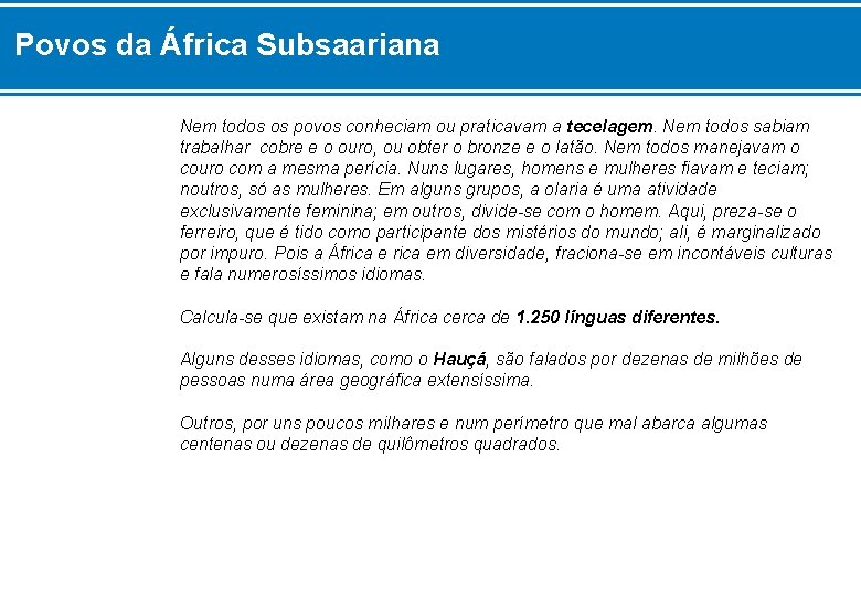 Povos da África Subsaariana Nem todos os povos conheciam ou praticavam a tecelagem. Nem