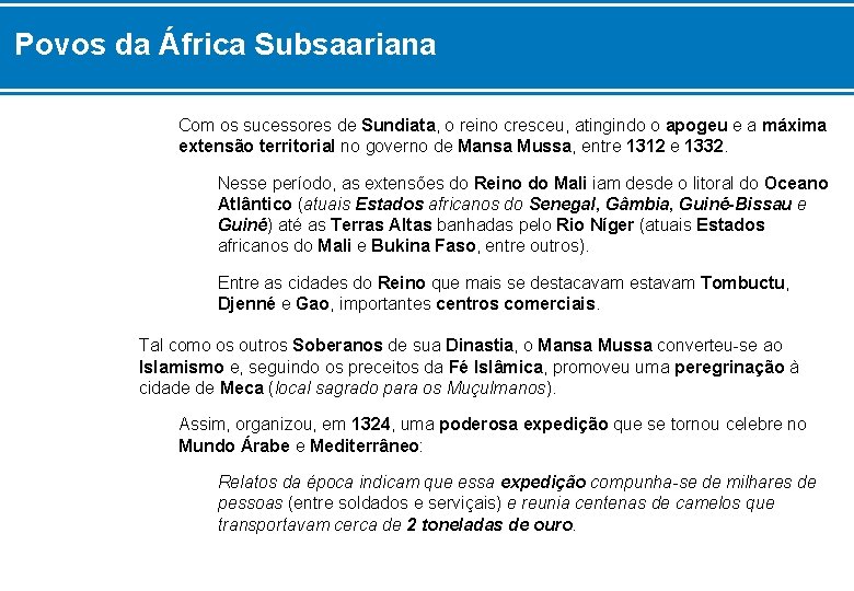 Povos da África Subsaariana Com os sucessores de Sundiata, o reino cresceu, atingindo o