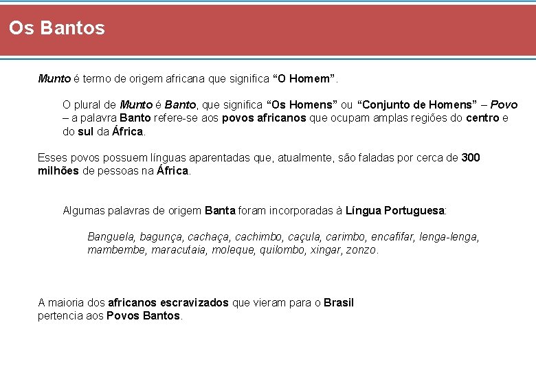 Os Bantos Munto é termo de origem africana que significa “O Homem”. O plural