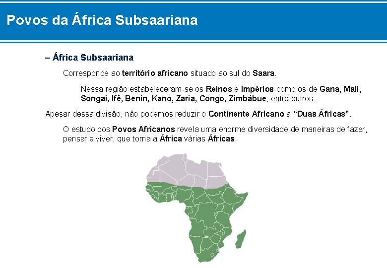 Povos da África Subsaariana – África Subsaariana Corresponde ao território africano situado ao sul