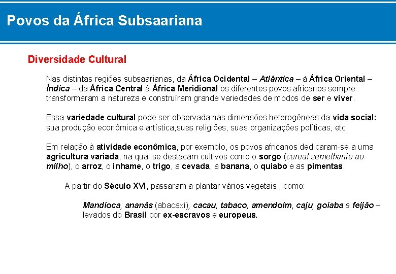 Povos da África Subsaariana Diversidade Cultural Nas distintas regiões subsaarianas, da África Ocidental –