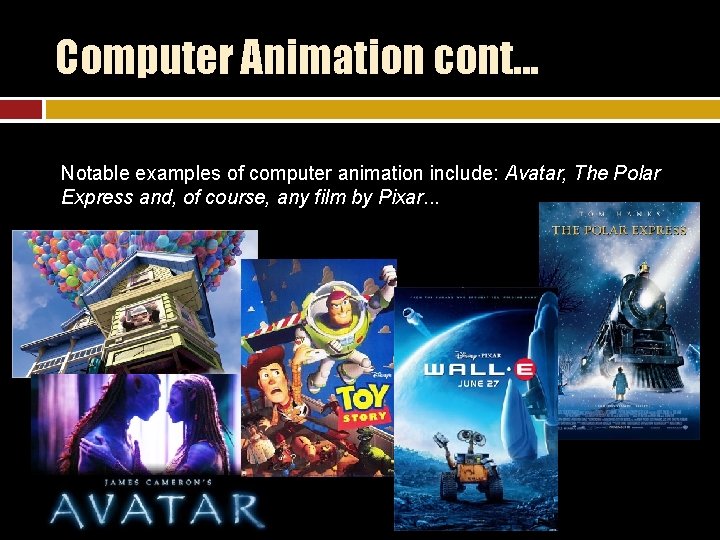 Computer Animation cont. . . Notable examples of computer animation include: Avatar, The Polar
