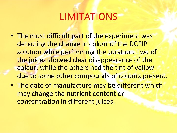 LIMITATIONS • The most difficult part of the experiment was detecting the change in