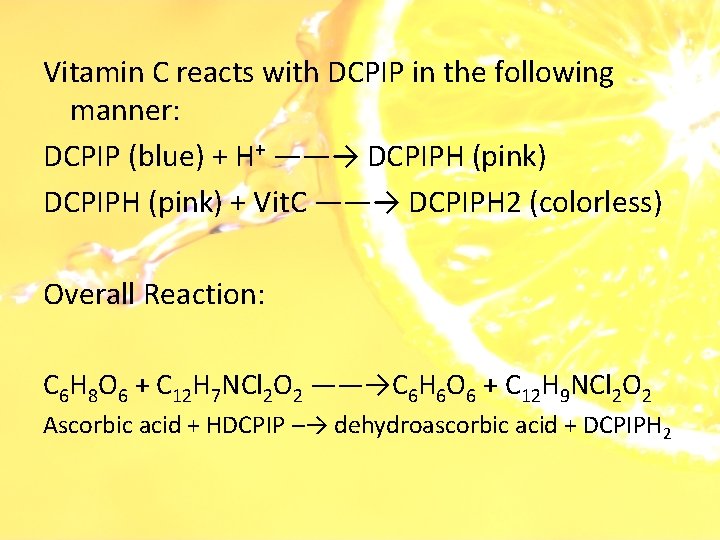 Vitamin C reacts with DCPIP in the following manner: DCPIP (blue) + H+ ——→