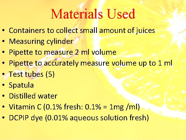 Materials Used • • • Containers to collect small amount of juices Measuring cylinder
