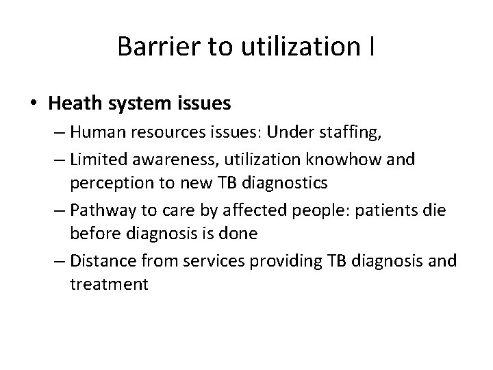Barrier to utilization I • Heath system issues – Human resources issues: Under staffing,