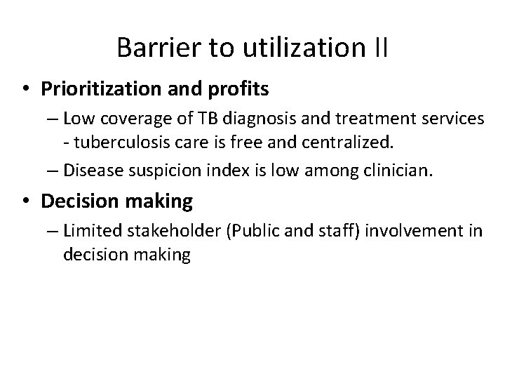 Barrier to utilization II • Prioritization and profits – Low coverage of TB diagnosis