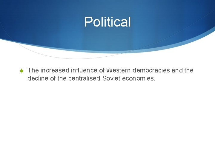 Political S The increased influence of Western democracies and the decline of the centralised