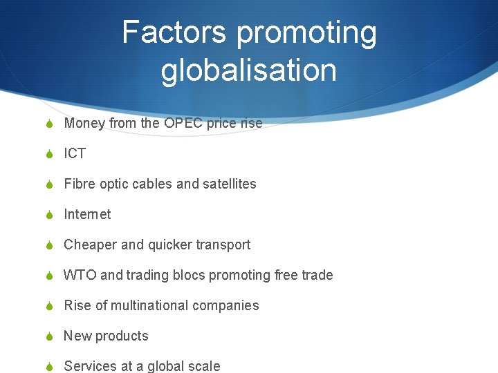 Factors promoting globalisation S Money from the OPEC price rise S ICT S Fibre