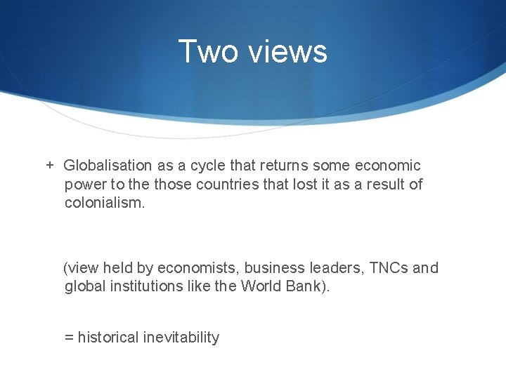 Two views + Globalisation as a cycle that returns some economic power to the