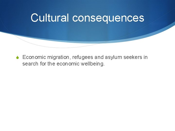 Cultural consequences S Economic migration, refugees and asylum seekers in search for the economic