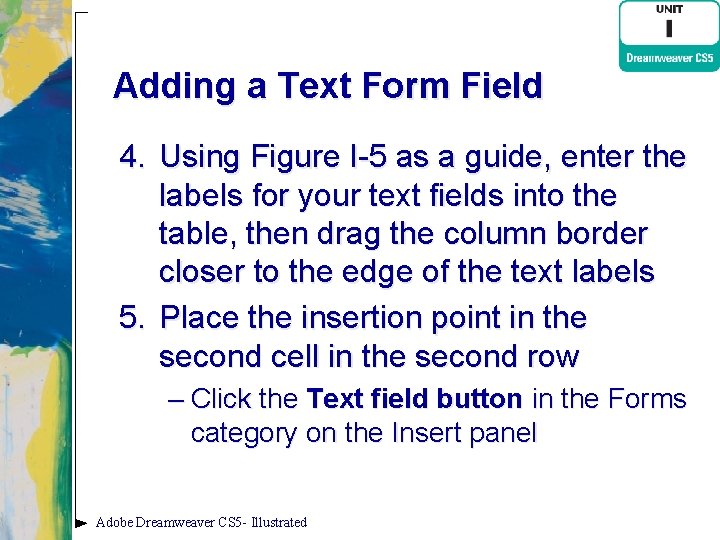 Adding a Text Form Field 4. Using Figure I-5 as a guide, enter the