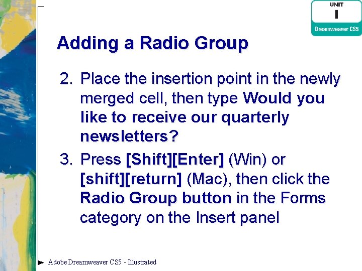 Adding a Radio Group 2. Place the insertion point in the newly merged cell,