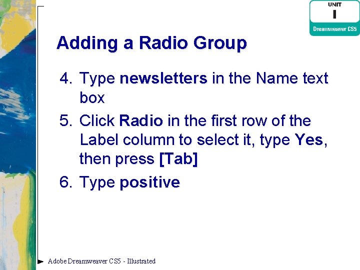 Adding a Radio Group 4. Type newsletters in the Name text box 5. Click