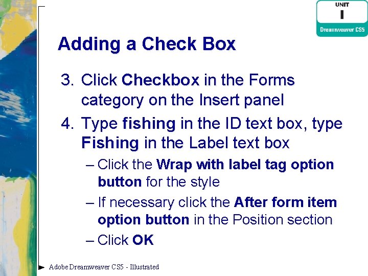 Adding a Check Box 3. Click Checkbox in the Forms category on the Insert