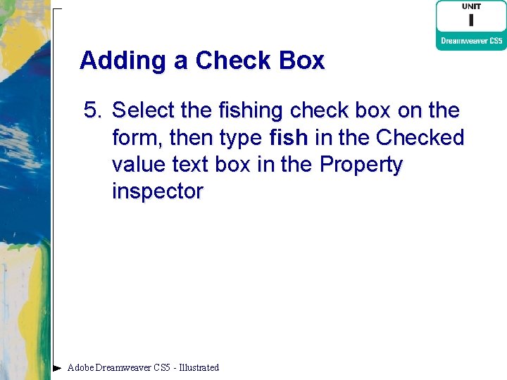 Adding a Check Box 5. Select the fishing check box on the form, then