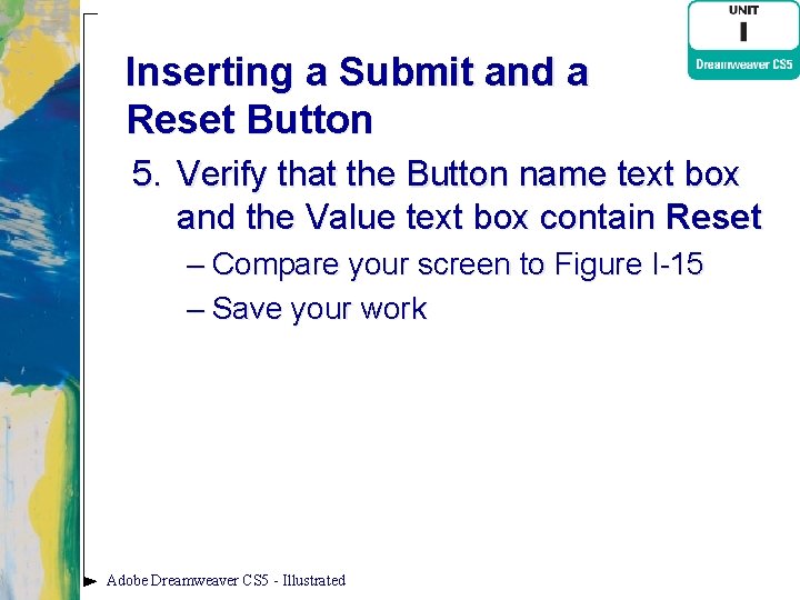 Inserting a Submit and a Reset Button 5. Verify that the Button name text