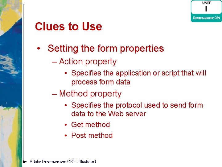 Clues to Use • Setting the form properties – Action property • Specifies the