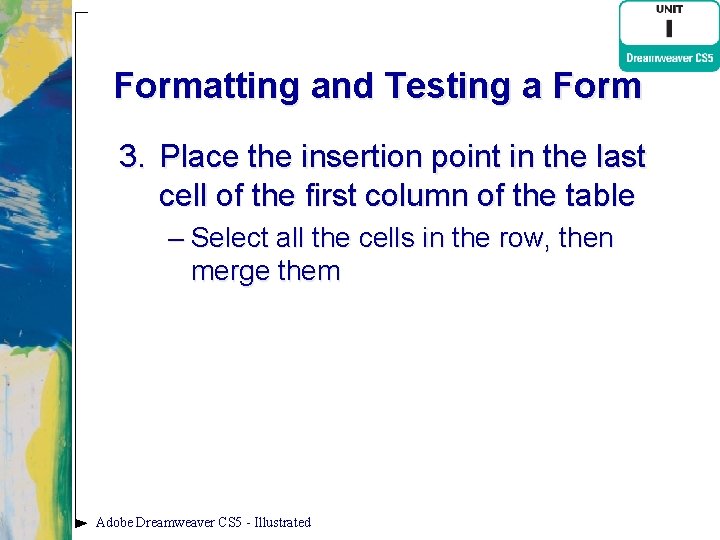 Formatting and Testing a Form 3. Place the insertion point in the last cell
