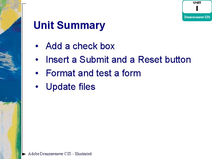 Unit Summary • • Add a check box Insert a Submit and a Reset