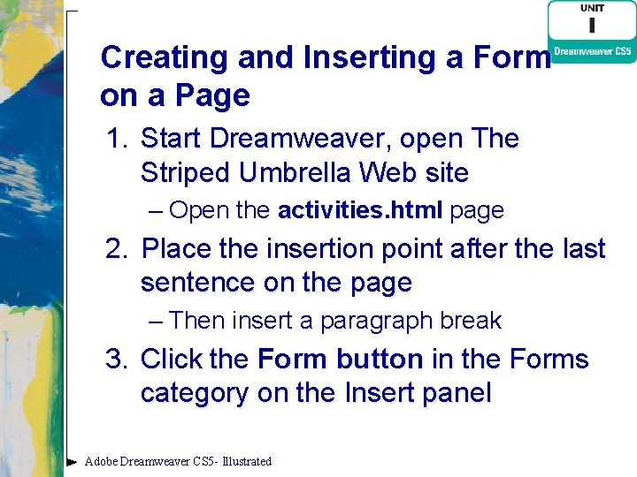 Creating and Inserting a Form on a Page 1. Start Dreamweaver, open The Striped