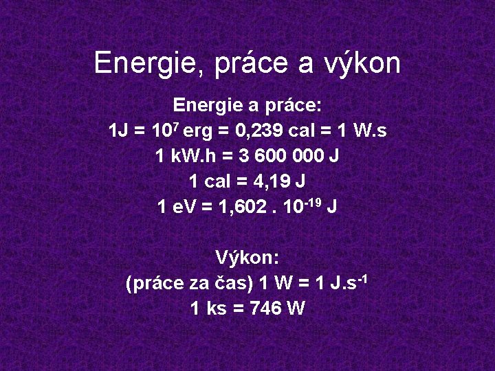 Energie, práce a výkon Energie a práce: 1 J = 107 erg = 0,
