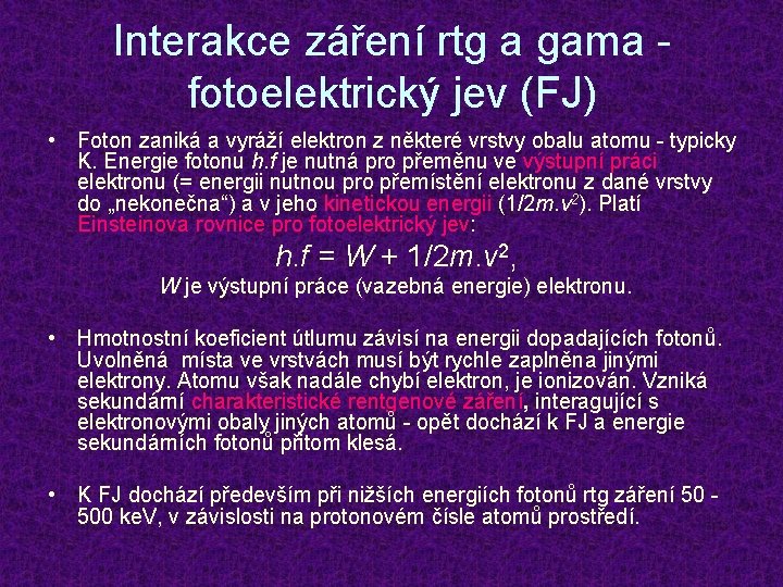 Interakce záření rtg a gama fotoelektrický jev (FJ) • Foton zaniká a vyráží elektron