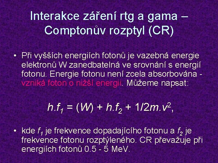 Interakce záření rtg a gama – Comptonův rozptyl (CR) • Při vyšších energiích fotonů