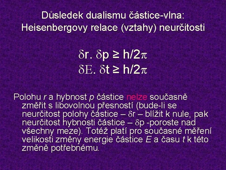Důsledek dualismu částice-vlna: Heisenbergovy relace (vztahy) neurčitosti dr. dp ≥ h/2 p d. E.