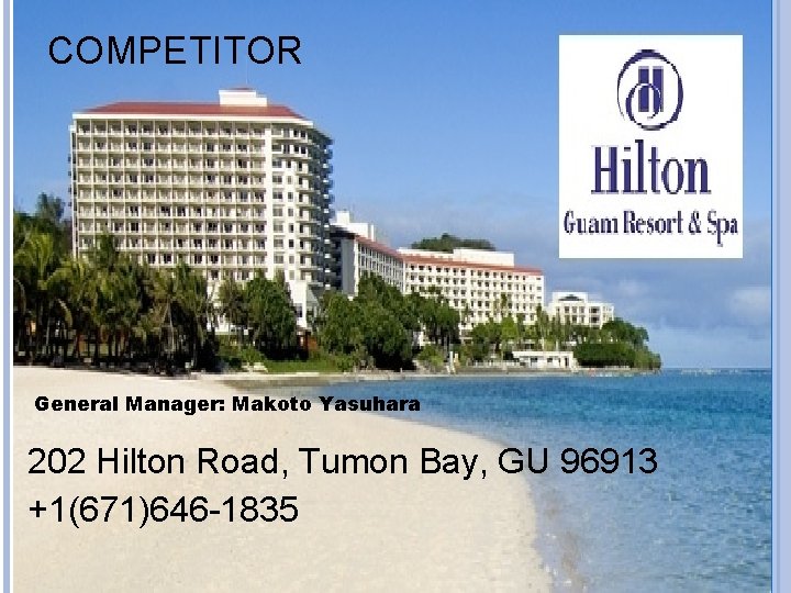 COMPETITOR General Manager: Makoto Yasuhara 202 Hilton Road, Tumon Bay, GU 96913 +1(671)646 -1835