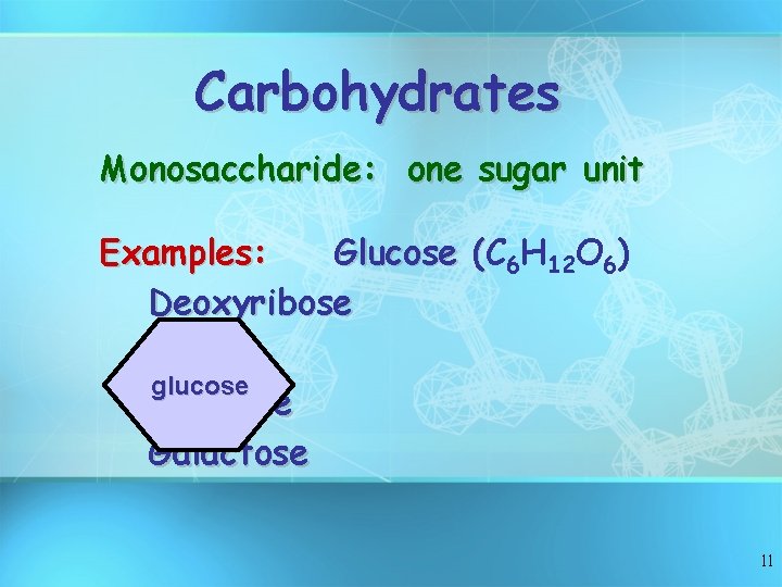 Carbohydrates Monosaccharide: one sugar unit Examples: Glucose (C ( 6 H 12 O 6)