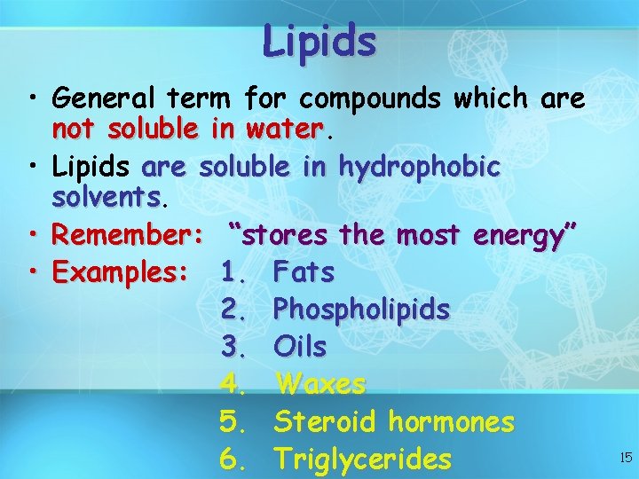 Lipids • General term for compounds which are not soluble in water • Lipids