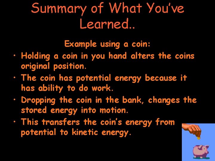 Summary of What You’ve Learned. . • • Example using a coin: Holding a