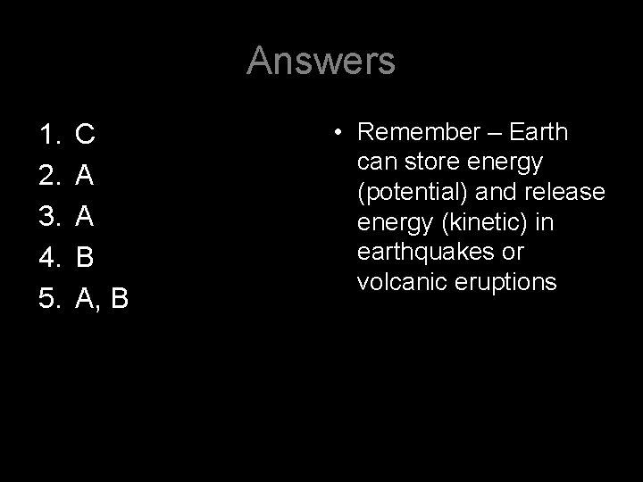 Answers 1. 2. 3. 4. 5. C A A B A, B • Remember