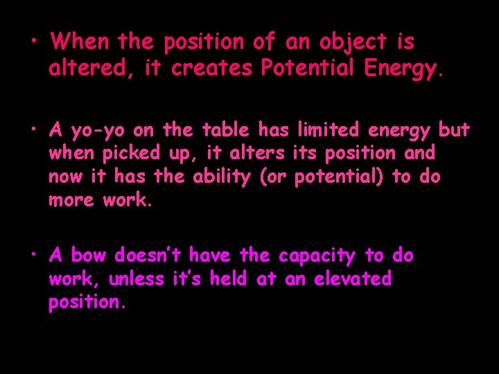  • When the position of an object is altered, it creates Potential Energy.