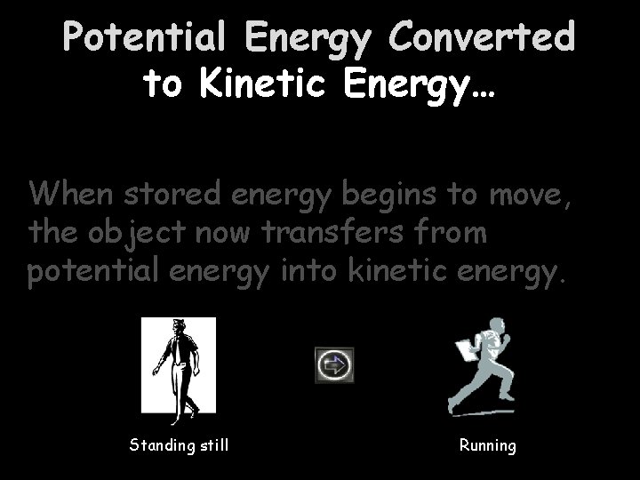 Potential Energy Converted to Kinetic Energy… When stored energy begins to move, the object