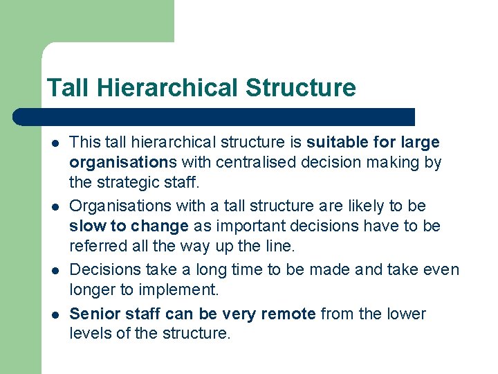 Tall Hierarchical Structure l l This tall hierarchical structure is suitable for large organisations