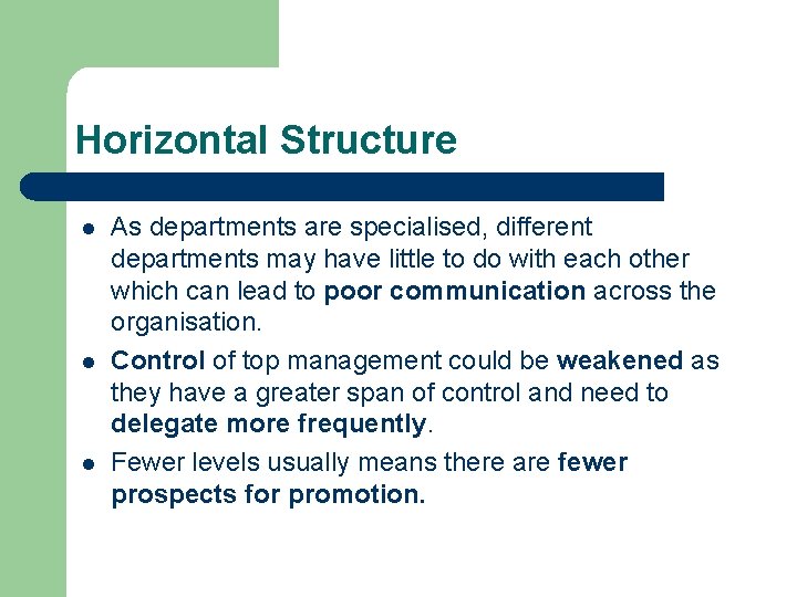 Horizontal Structure l l l As departments are specialised, different departments may have little